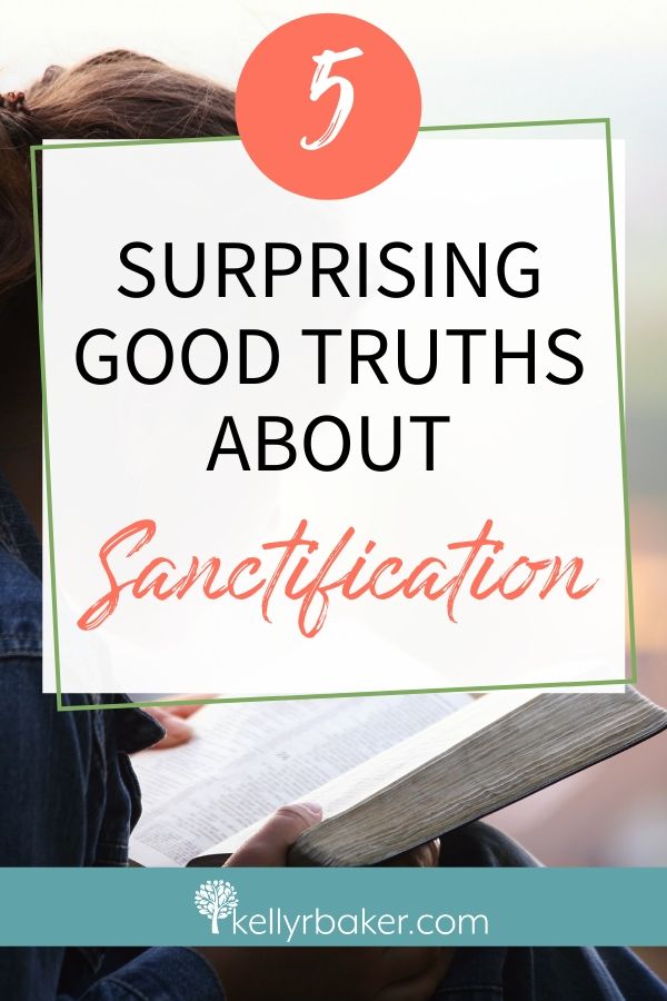 5 Surprising Good Truths about Sanctification.
