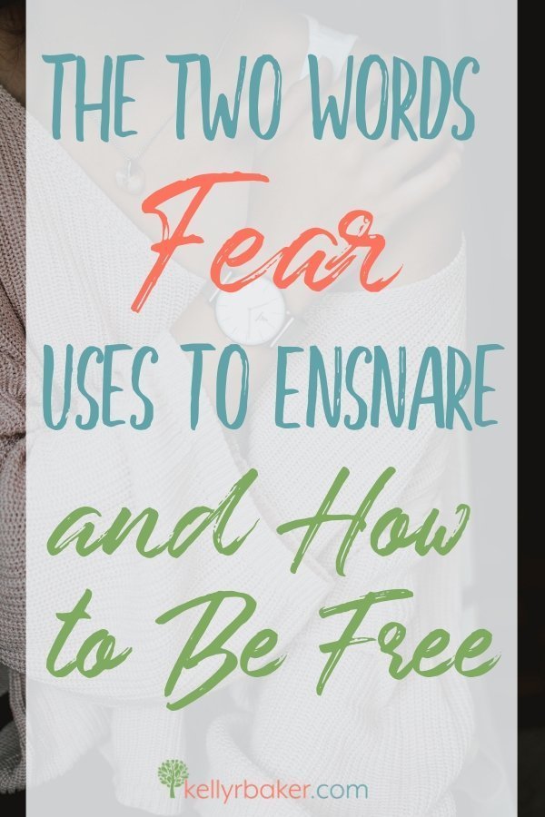 The Two Words Fear Uses to Ensnare and How to Be Free