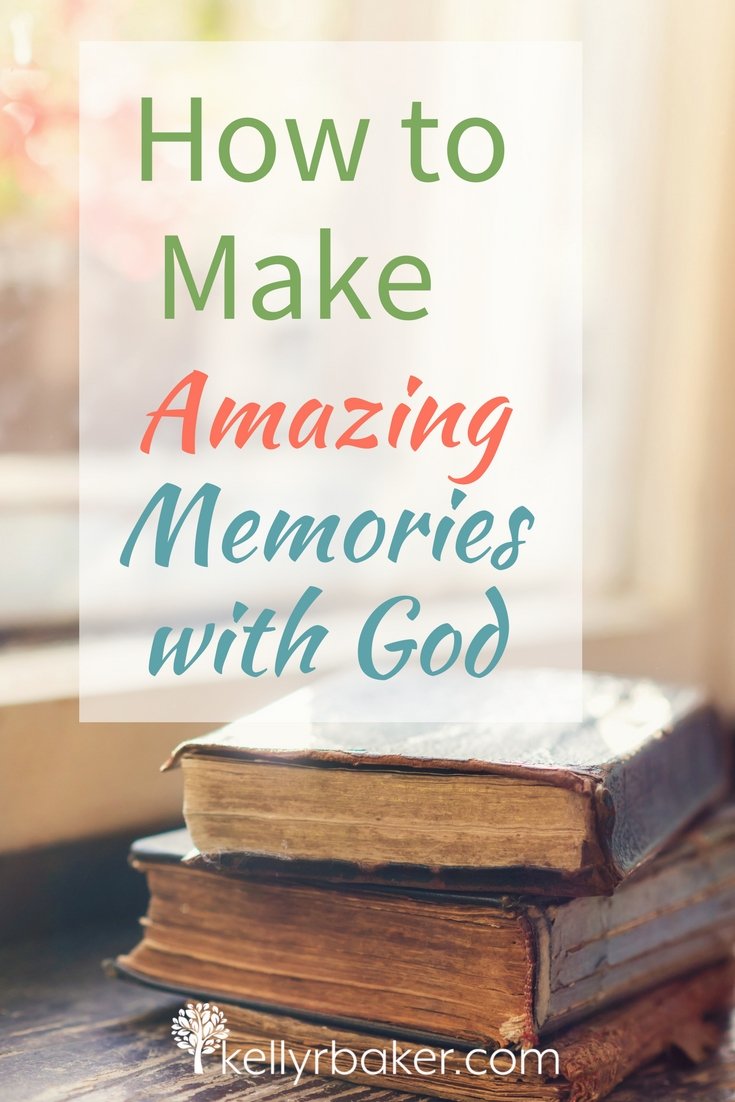 How to Make Amazing Memories with God.