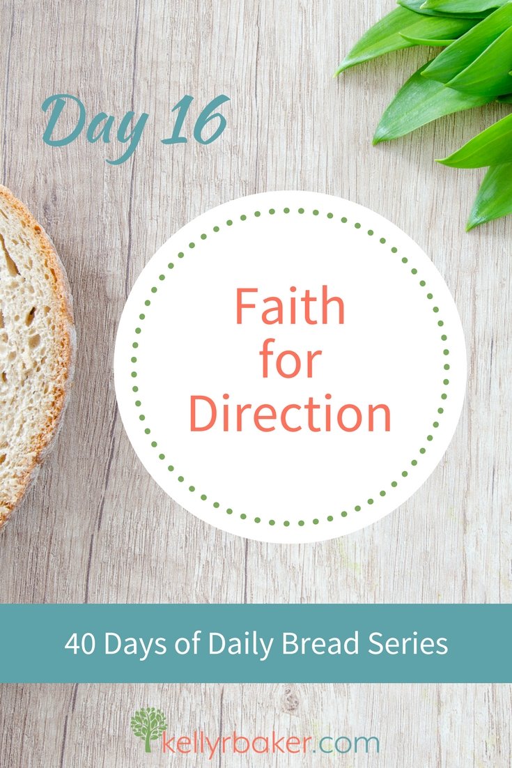 Pin this post with the title Day 16: Faith for Direction. 40 Days of Daily Bread Series.