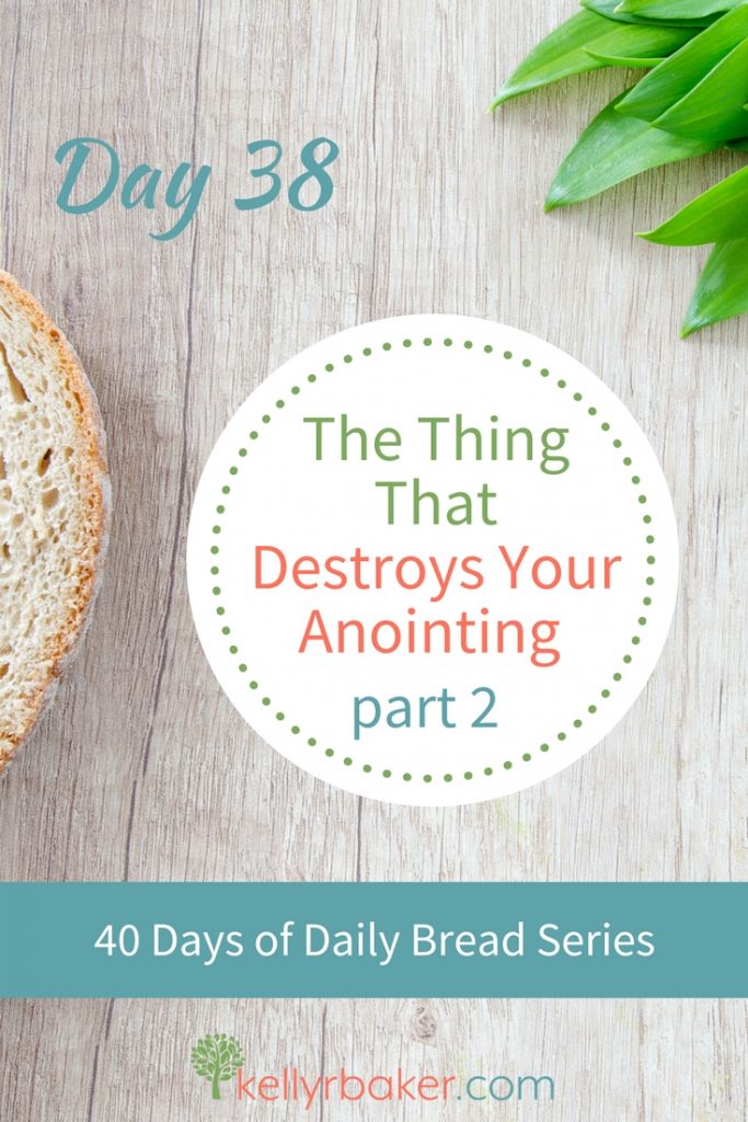 Pin this post with the title Day 38: The Thing That Destroys Your Anointing, part 2.