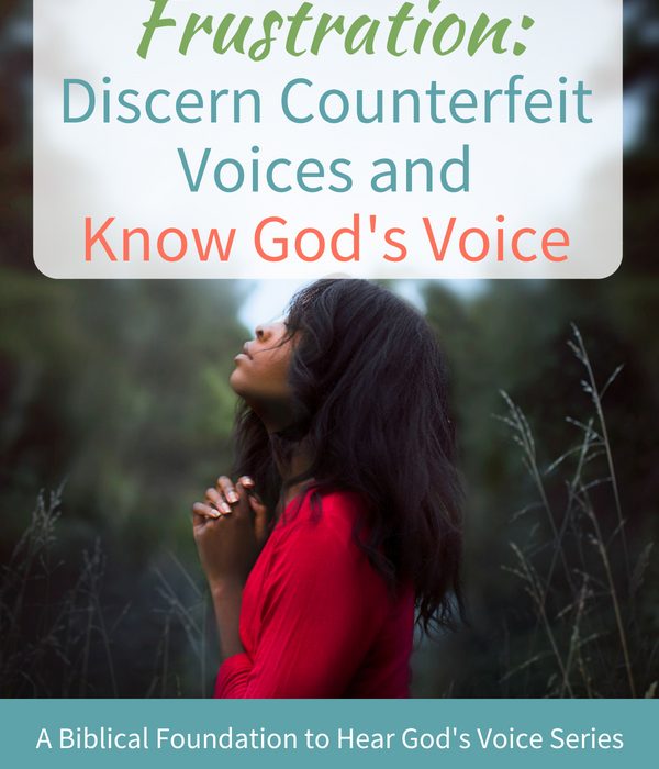 Lose the Frustration: Discern Counterfeit Voices and Know God’s Voice