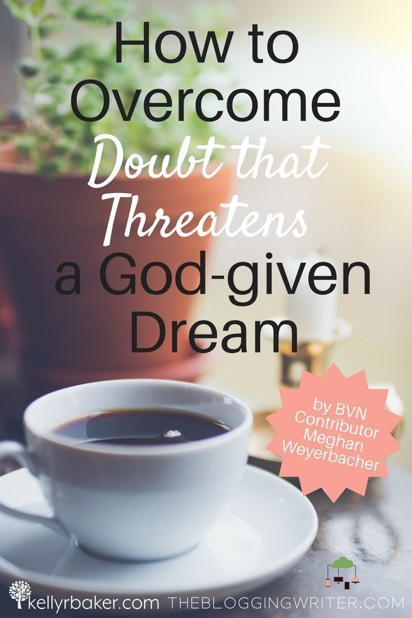 How to Overcome Doubt that Threatens a God-given Dream.