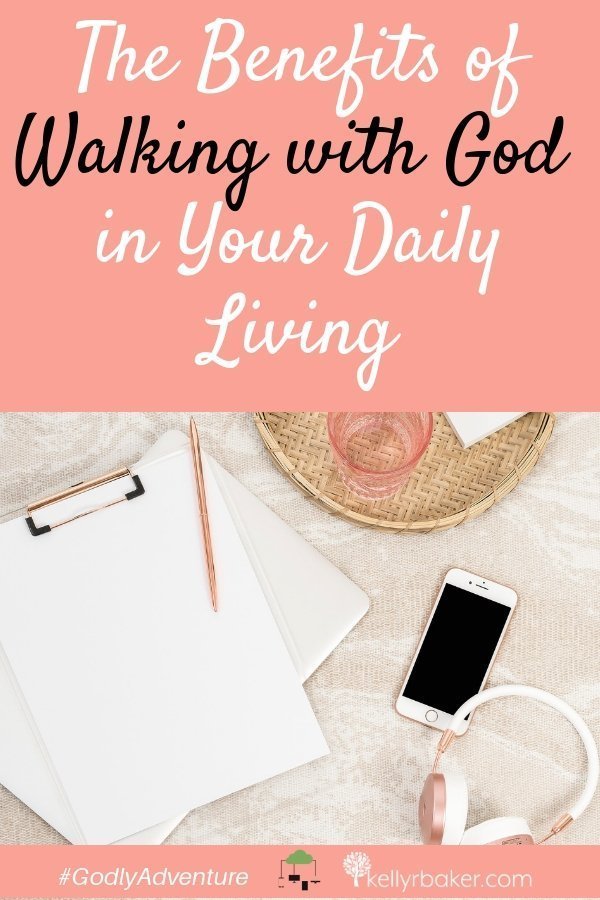 The Benefits of Walking with God in Your Daily Living