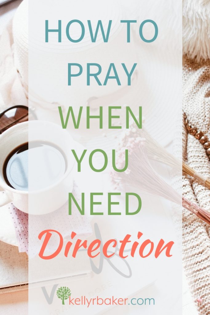 How to Pray When You Need Direction - Kelly R Baker