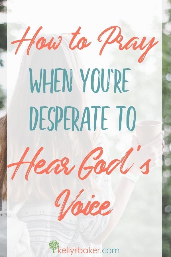 How to Pray When You're Desperate to Hear God's Voice.