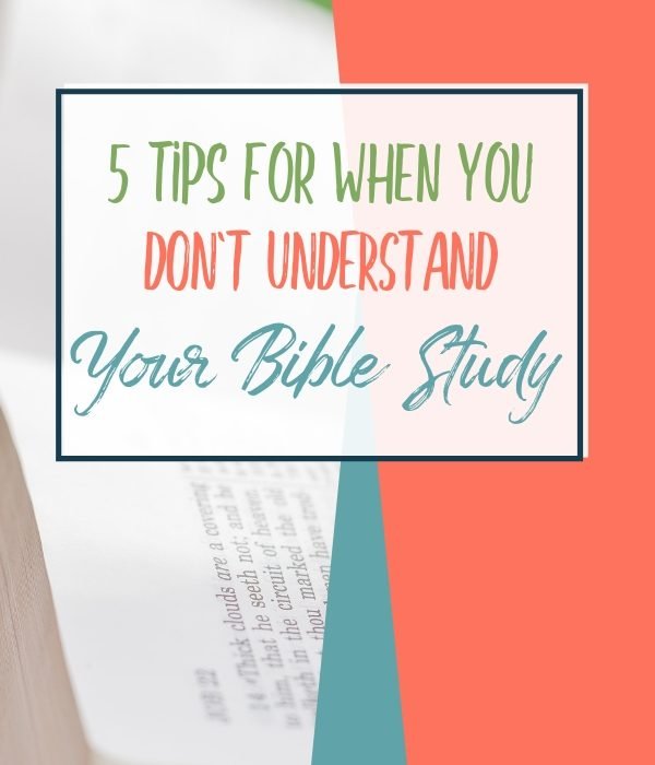 5 Tips for When You Don’t Understand Your Bible Study