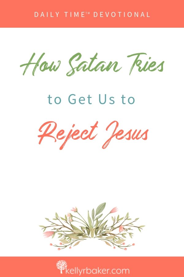 See how Satan tried to get us to reject Jesus in this Daily Time™ Devotional with interactive prompts. We need to be aware of his schemes. #ThrivingInChrist #DailyTime #Devotional #Jesus #Rejection #hurt #biblicaltruths #disciples