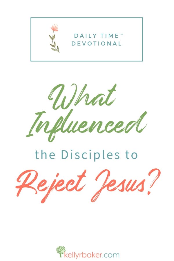 You’re invited to use this interactive devotional in your Daily Time with God on what influenced the disciples to reject Jesus and why we need to be aware. #ThrivingInChrist #DailyTime #Devotional #Jesus #Rejection #hurt #biblicaltruths #disciples