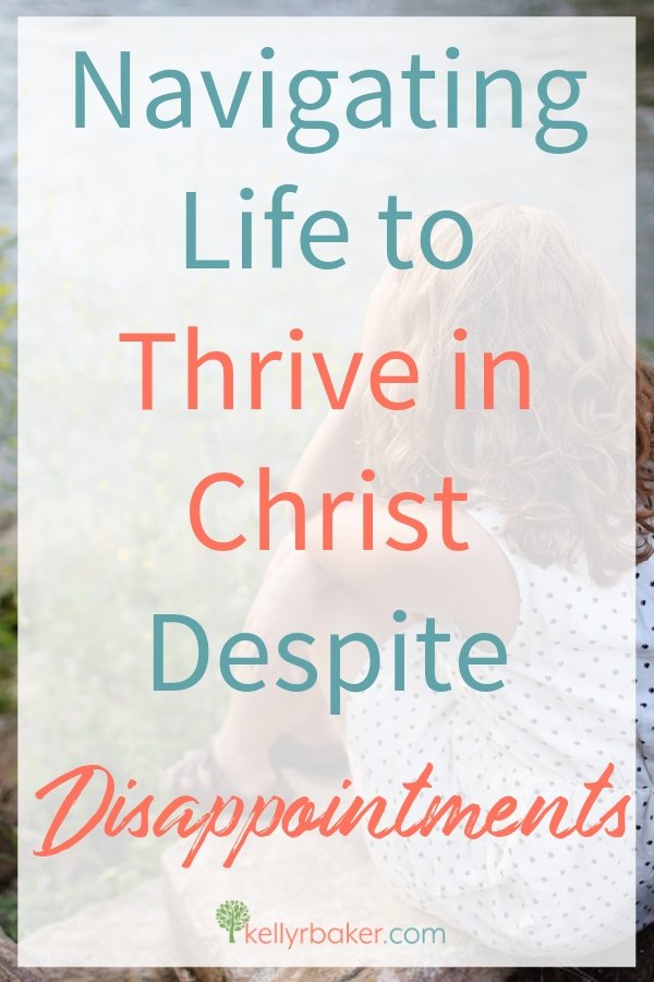 Navigating Life to Thrive in Christ Despite Disappointments