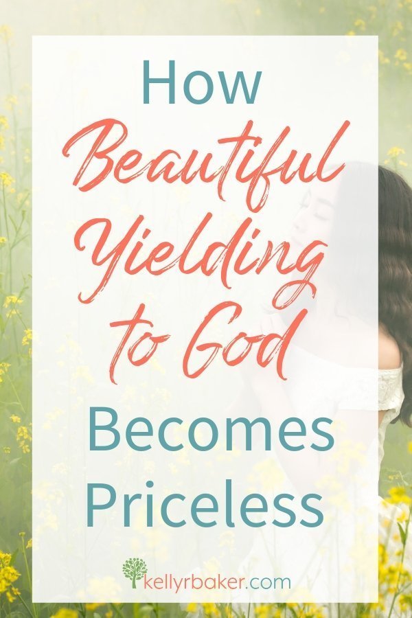 Pin this post with the title How Beautiful Yielding to God Becomes Priceless.