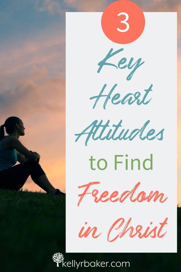 3 Key Heart Attitudes to Find Freedom in Christ