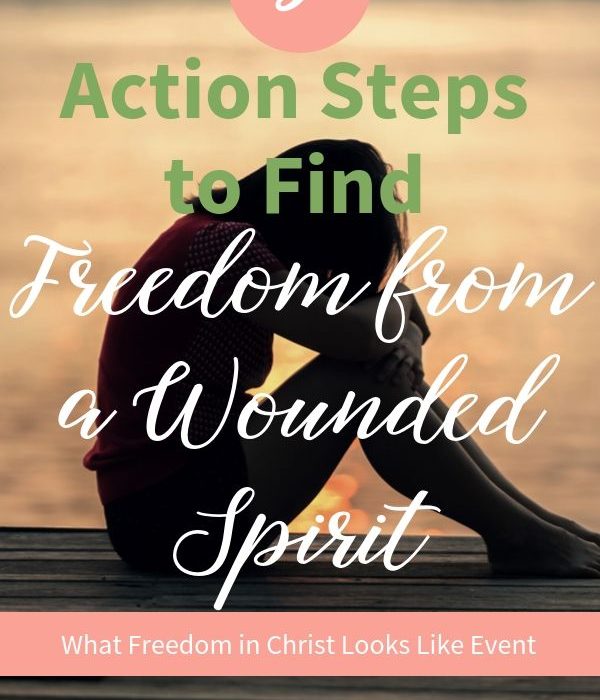3 Action Steps to Find Freedom from a Wounded Spirit