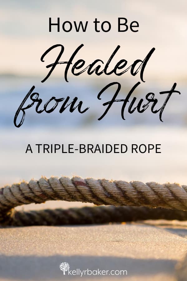 Pin this post with the title How to Be Healed from Hurt: a Triple-Braided Rope.