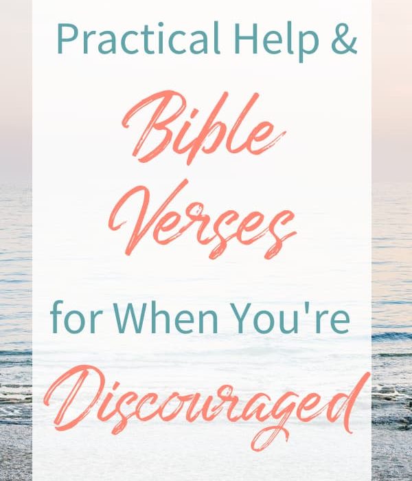 Pin this post! Practical Help and Bible Verses When Discouraged.