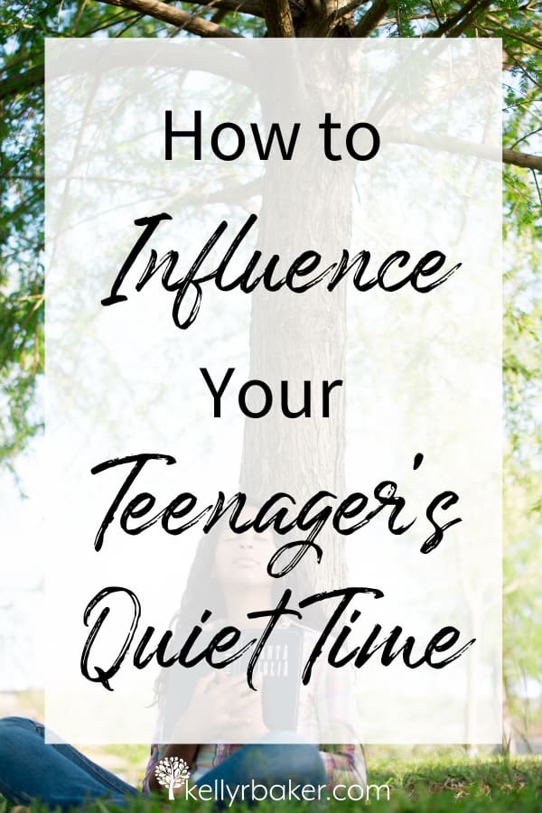 How to Influence Your Teenager’s Quiet Time