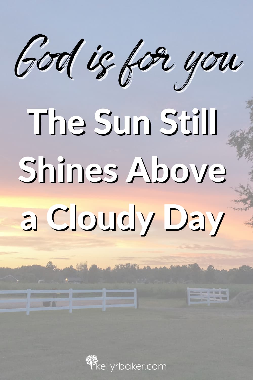 God is For You: The Sun Still Shines Above a Cloudy Day