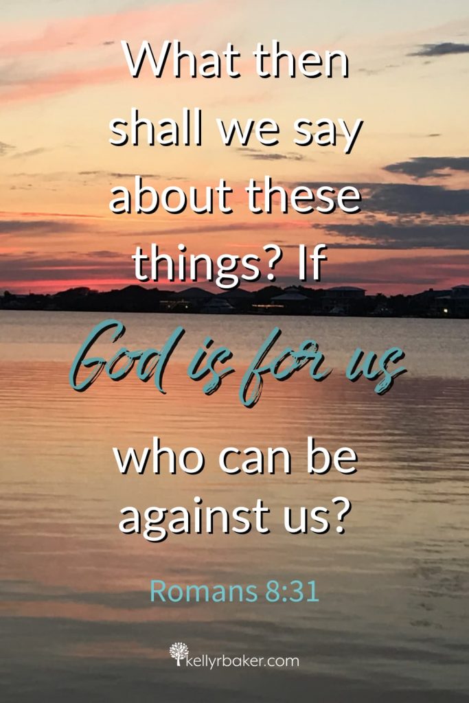 What then shall we say about these things? If God is for us, who can be against us? Romans 8:31 