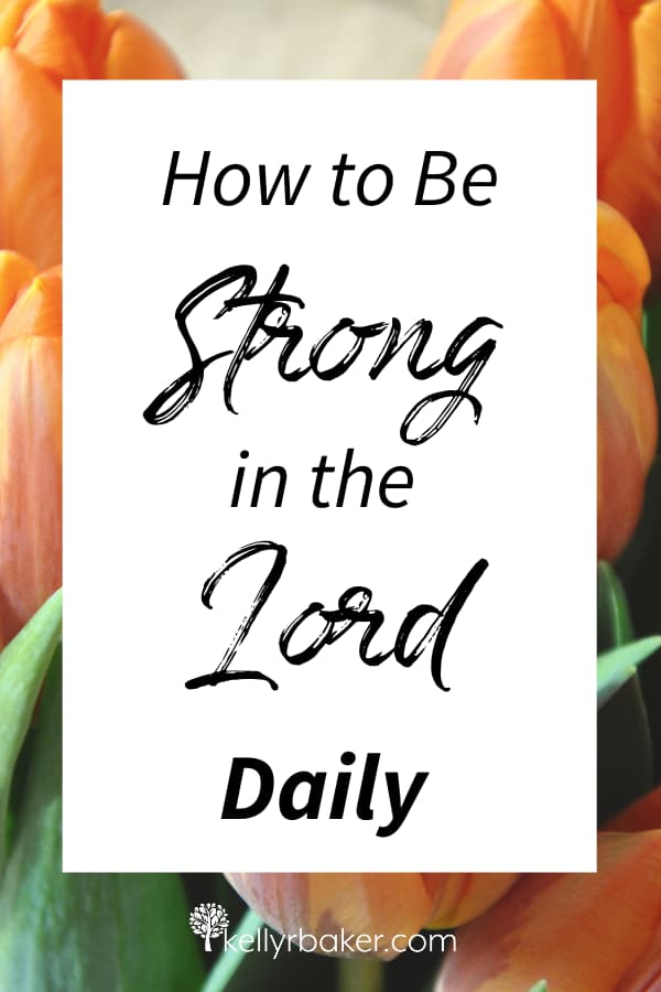 How to Be Strong in the Lord Day by Day